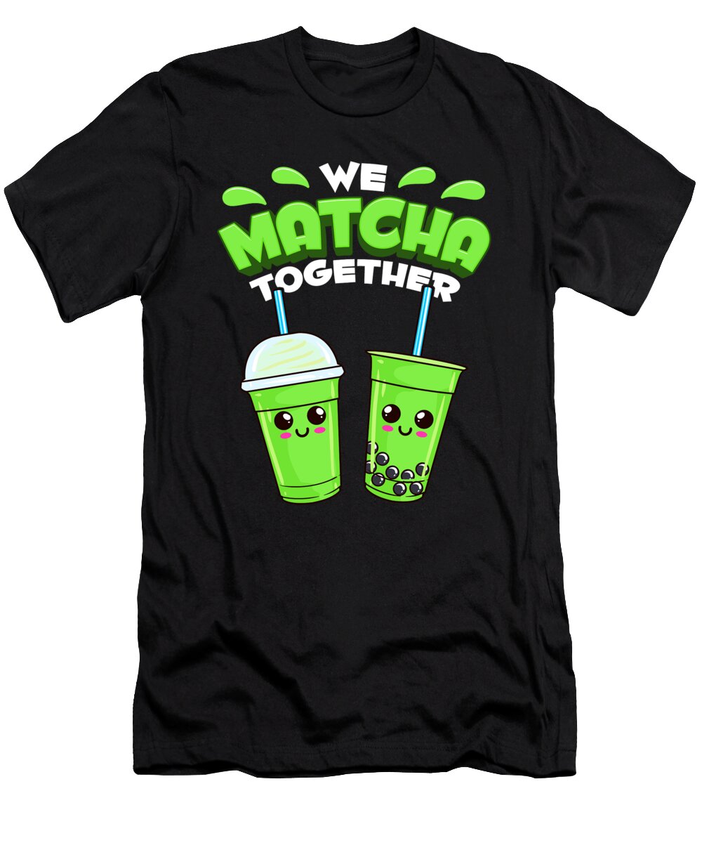 Cute Adorable We Matcha Together Food Pun the Perfect Presents T-Shirt