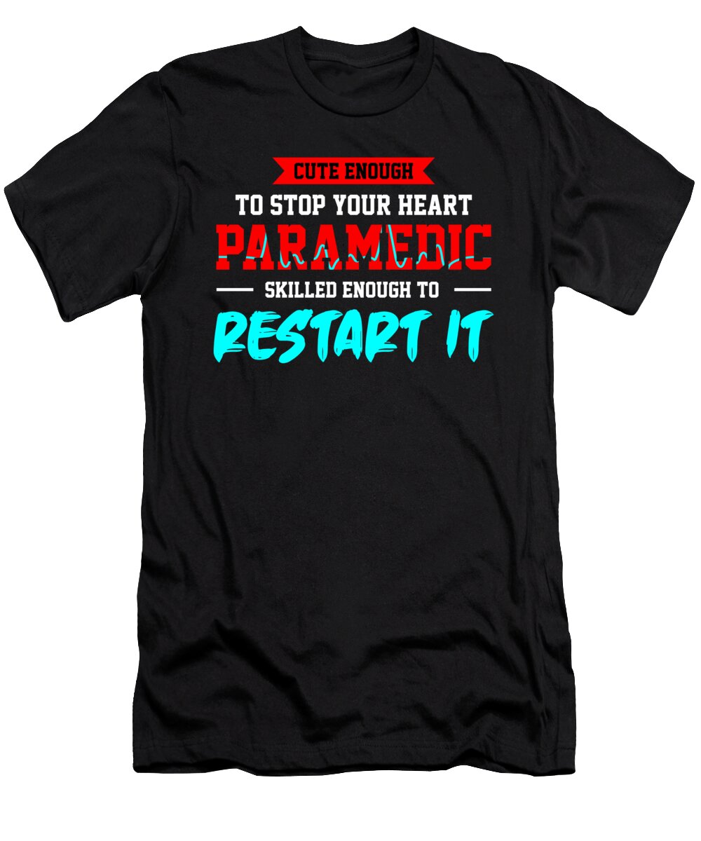 Cute Enough to Stop Your Heart Paramedic Skilled Enough to Restart It Gift Thomas Larch T-Shirt