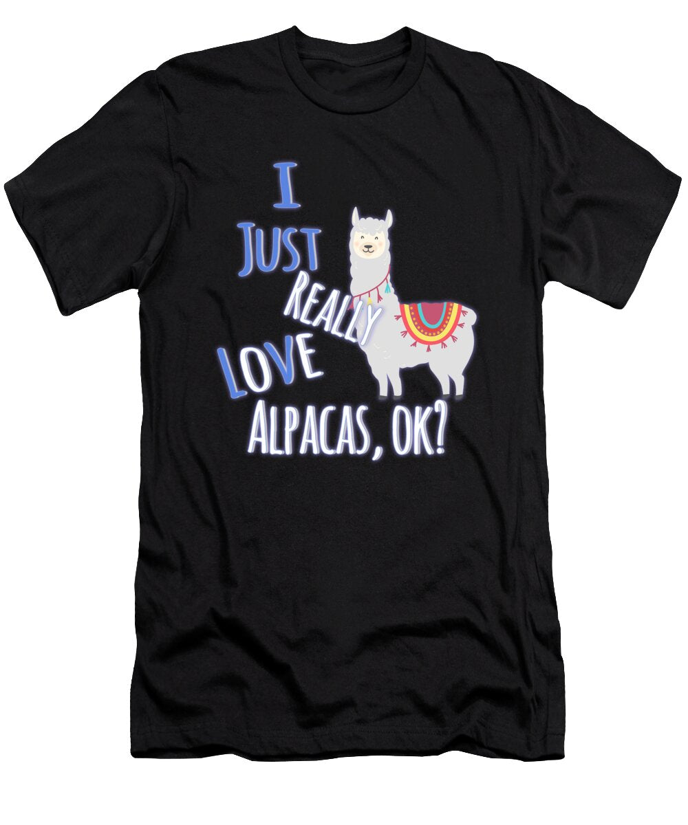 Cute Funny I Just Really Love Alpacas Ok the Perfect Presents T-Shirt
