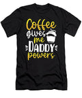 Dad Gift Coffee Gives Me Daddy Powers Coffee Drinker Gift Kanig Designs T-Shirt