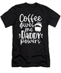 Dad Gift Coffee Gives Me Daddy Powers Coffee Drinker Gifts Kanig Designs T-Shirt