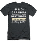 Dad Grandpa Great Bartender I Just Keep Getting Better Funny Awesome Store T-Shirt