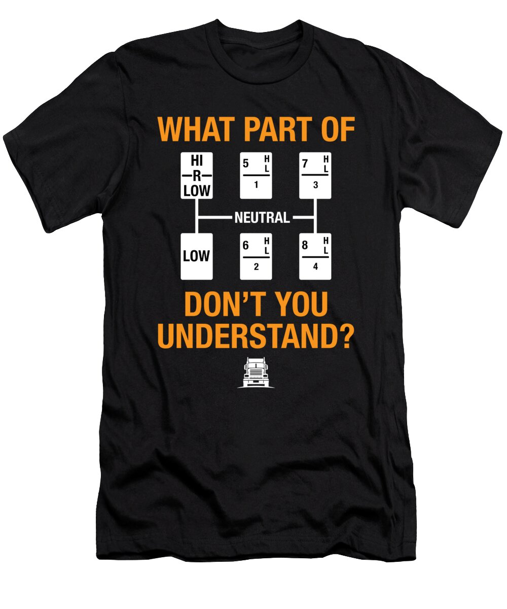 Dad Grandpa Truck Driver Trucker Shift Gears What Part Dont You Understand Thomas Larch T-Shirt