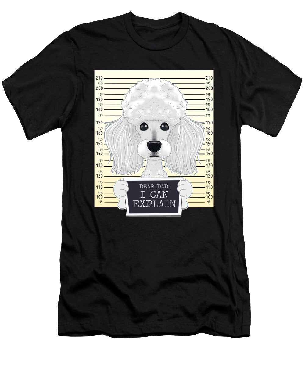 Dear Dad I Can Explain I Poodle Dad I Poodle Maximus Designs T-Shirt