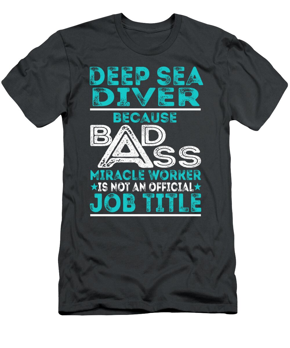 Deep Sea Diver Because Badass Miracle Worker Job T-Shirt