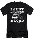 Delivery Truck Driver Monster Truck Trucker Just Dropped a Load Thomas Larch T-Shirt