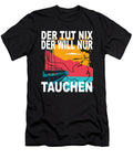 Der Tut Nix Der Will Nur Tauchen Manuel Schmucker T-Shirt