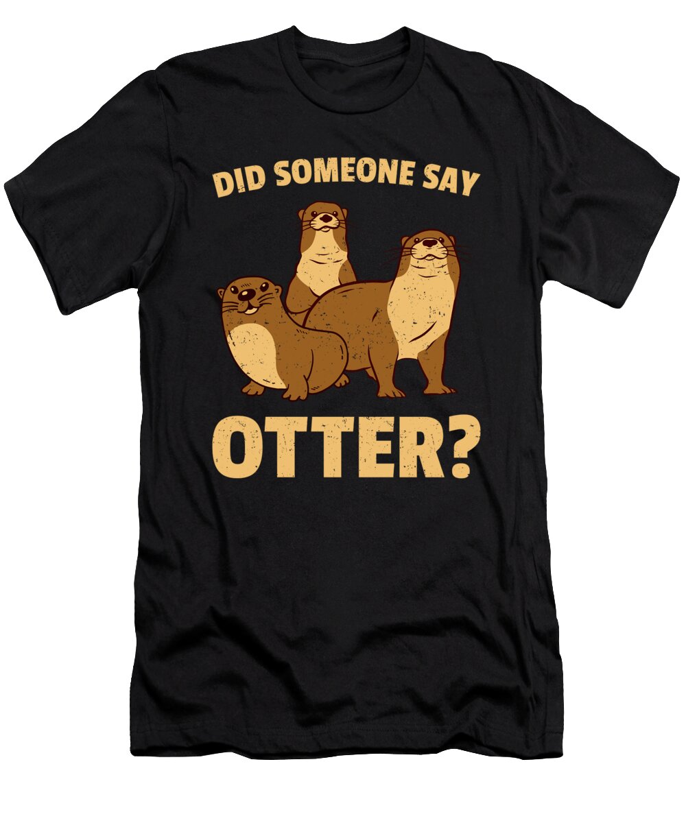Did Someone Say Otter Colorfulsnow T-Shirt