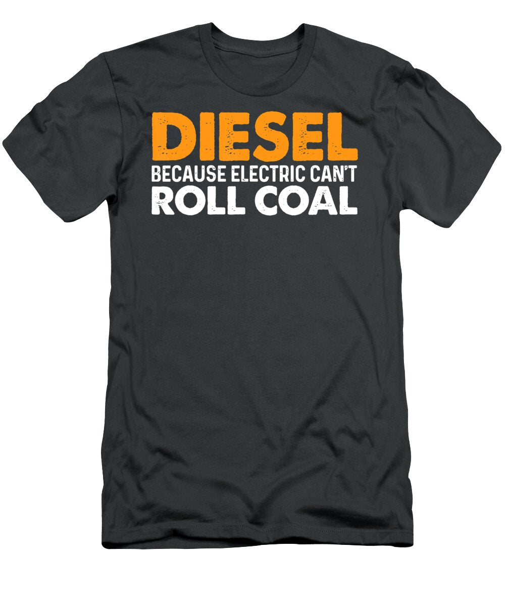 Diesel Because Electric Cant Roll Coal Anh Nguyen T-Shirt