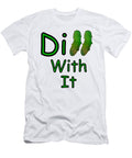 Dill with It Whimsical Vibrant Green Dill Pickle Typography Sartoris Art T-Shirt