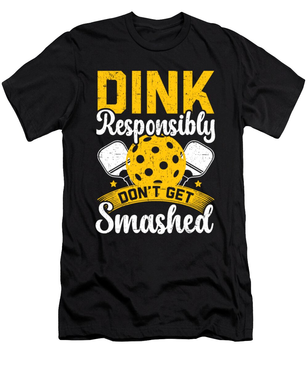 Dink Responsibly Dont Get Smashed Pickleball Tinh Tran Le Thanh T-Shirt