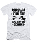 Dinosaurs Didnt Play Pickleball Now They Are Extinct Funny Pickleball Lisa Stronzi T-Shirt