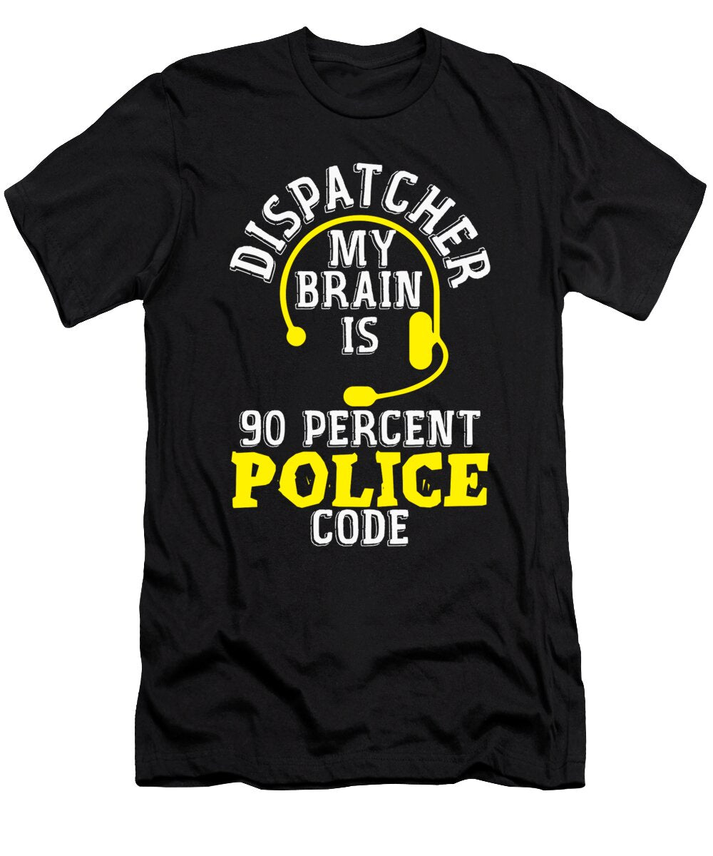 Dispatcher My Brain Is 90 Percent Police Code 911 Florian Dold Art T-Shirt