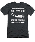 Dive Into Humor I Work to Support My Wifes Scuba Diving Addiction Awesome Store T-Shirt