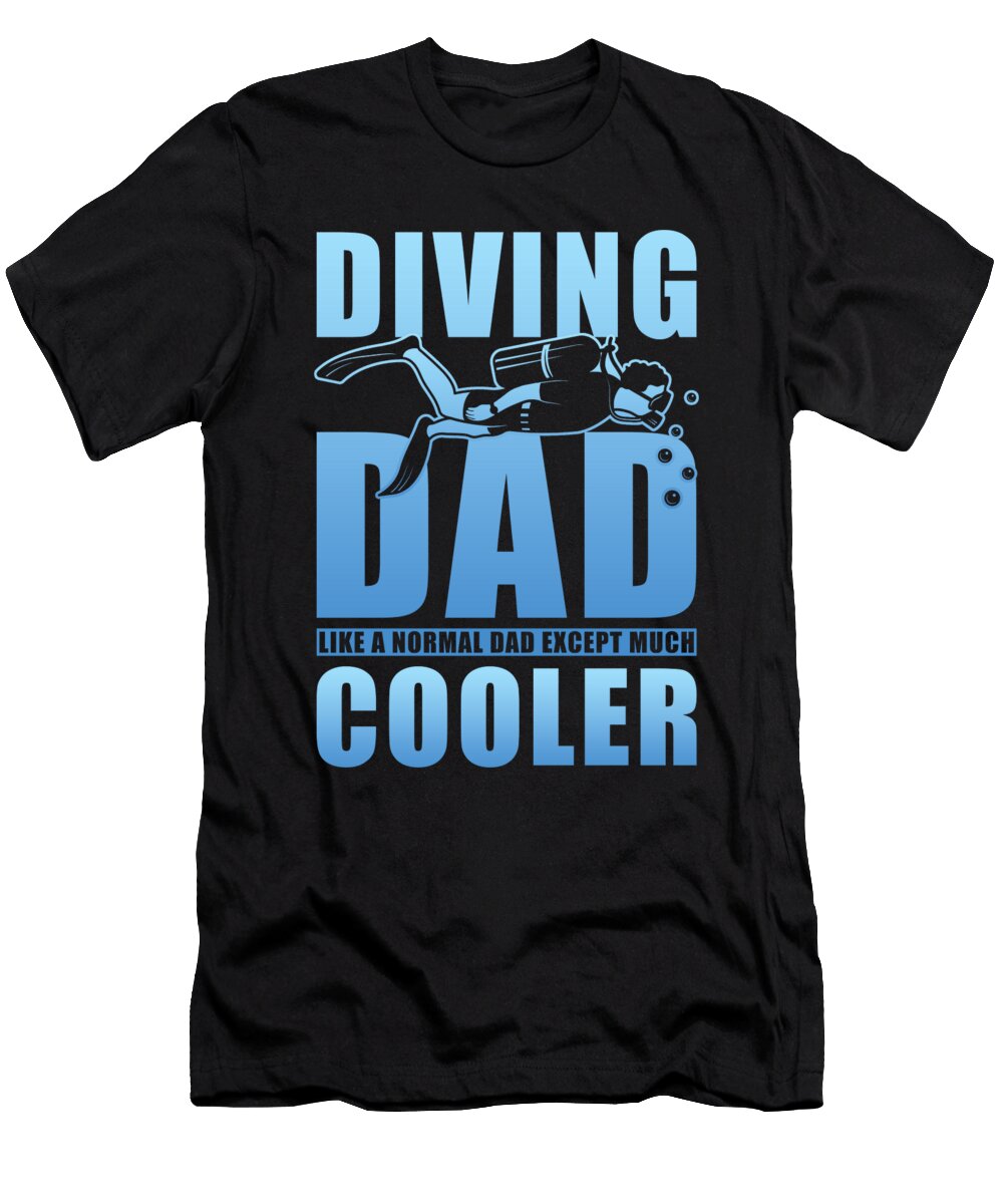 Diver Dad Like a Normal Dad Except Much Cooler Manuel Schmucker T-Shirt