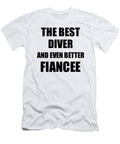 Diver Fiancee Funny Gift Idea for Her Betrothed Gag Inspiring Joke the Best and Even Better Funny Gift Ideas T-Shirt