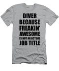 Diver Freaking Awesome Funny Gift for Coworker Job Prank Gag Idea Funny Gift Ideas T-Shirt