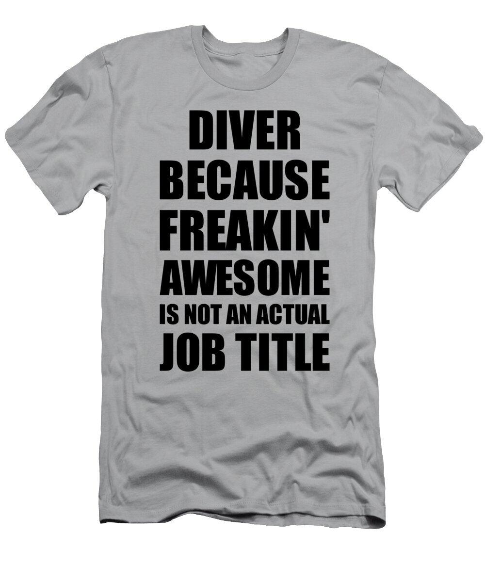 Diver Freaking Awesome Funny Gift for Coworker Job Prank Gag Idea Funny Gift Ideas T-Shirt