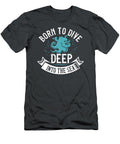 Diver Gift Born to Dive Deep Into the Sea Diving Funnygiftscreation T-Shirt