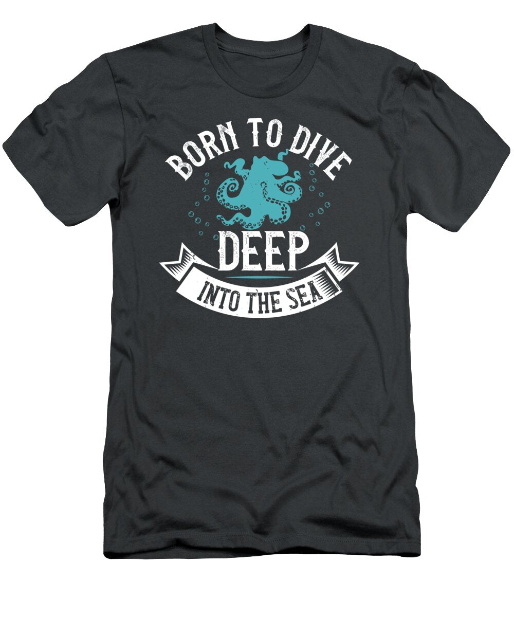 Diver Gift Born to Dive Deep Into the Sea Diving Funnygiftscreation T-Shirt