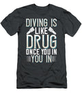 Diver Gift Diving Is Like Drug Once You in You in Diving Funnygiftscreation T-Shirt