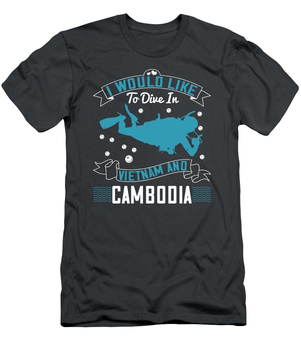 Diver Gift I Would Like to Dive in Vietnam and Cambodia Diving Funnygiftscreation T-Shirt