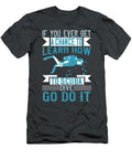 Diver Gift If You Ever Get a Chance to Learn How to Scuba Dive Go Do It Diving Funnygiftscreation T-Shirt