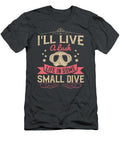 Diver Gift Ill Live a Lush Life in Some Small Dive Diving Funnygiftscreation T-Shirt