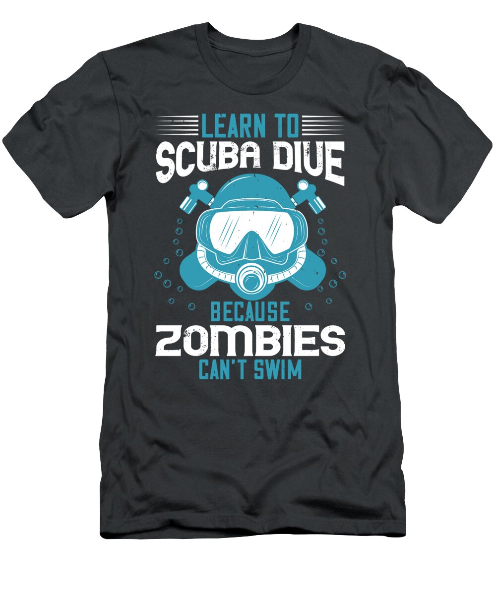Diver Gift Learn to Scuba Dive Because Zombies Cant Swim Diving Funnygiftscreation T-Shirt