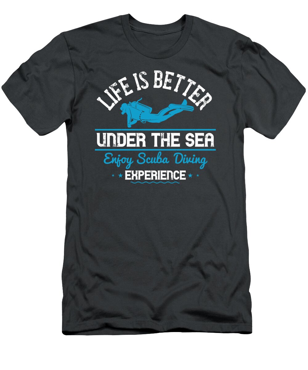 Diver Gift Life Is Better Under the Sea Enjoy Scuba Diving Experience Diving Funnygiftscreation T-Shirt