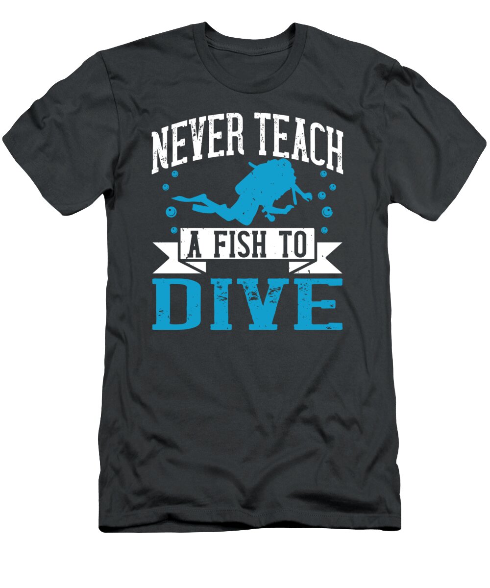Diver Gift Never Teach a Fish to Dive Diving Funnygiftscreation T-Shirt