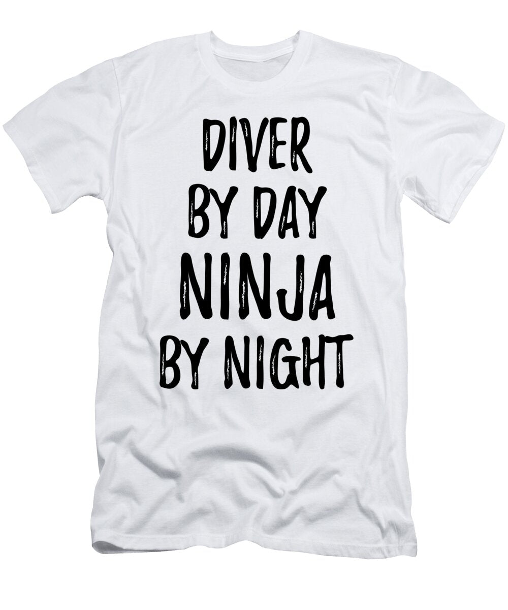 Diver Gift Ninja By Day Diver By Night Funny Gift Ideas T-Shirt