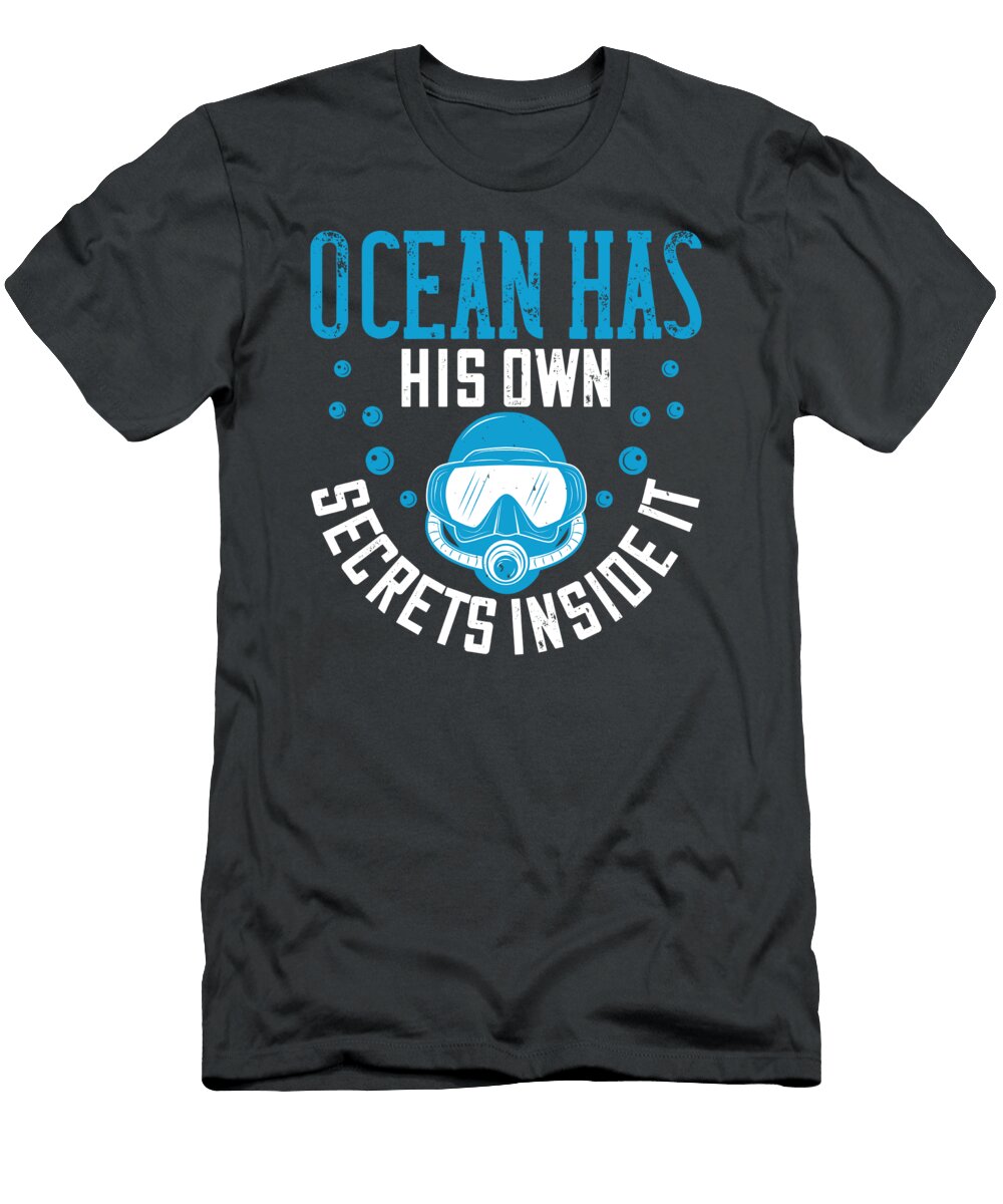 Diver Gift Ocean Has His Own Secrets Inside It Diving Funnygiftscreation T-Shirt