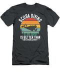 Diver Gift Scuba Diving Is Better Than Any Other Activity Diving Funnygiftscreation T-Shirt