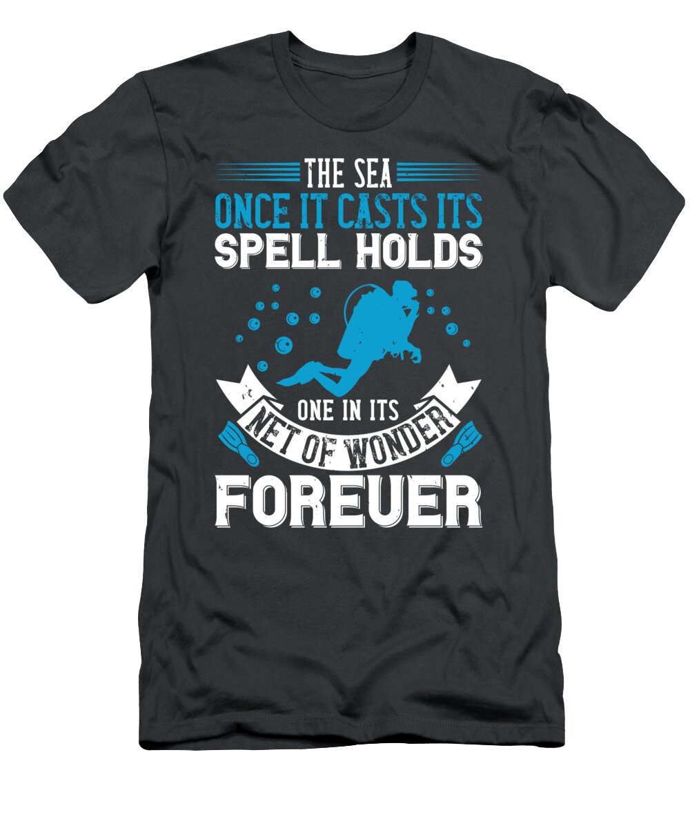 Diver Gift the Sea Once It Casts Its Spell Holds One in Its Net of Wonder Forever Diving Funnygiftscreation T-Shirt