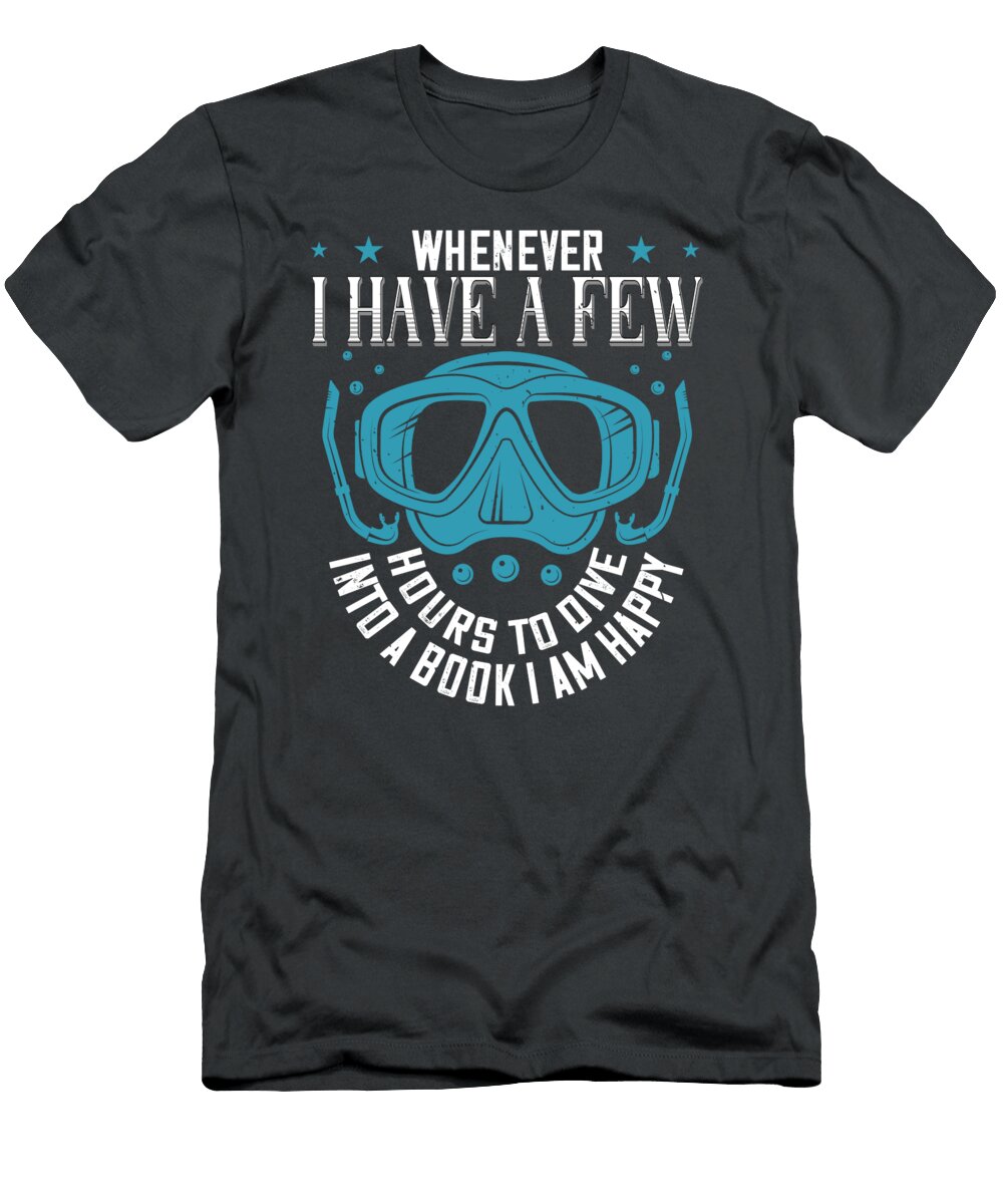 Diver Gift Whenever I Have a Few Hours to Dive Into a Book I Am Happy Diving Funnygiftscreation T-Shirt