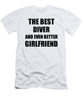 Diver Girlfriend Funny Gift Idea for Gf Gag Inspiring Joke the Best and Even Better Funny Gift Ideas T-Shirt