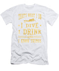 Diver I Dive I Drink I Know Things Scuba Diving Kanig Designs T-Shirt