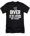Diver Im Not Arguing Im Just Explaining Why Im Right Diver Gift Funny Novelty Gag Gift Office Desk Boss Gift Orange Pieces T-Shirt