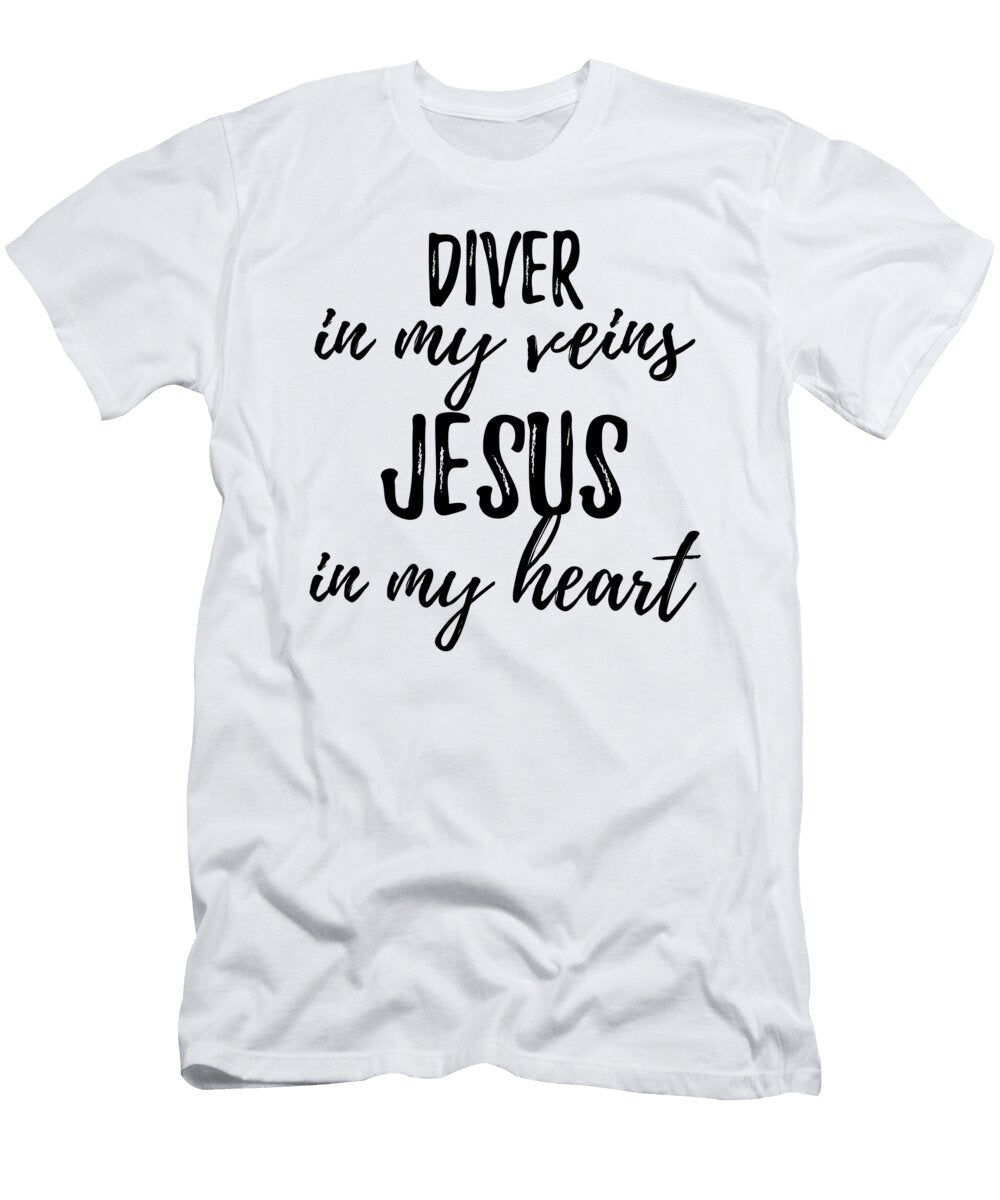 Diver in My Veins Jesus in My Heart Funny Christian Coworker Gift Funny Gift Ideas T-Shirt