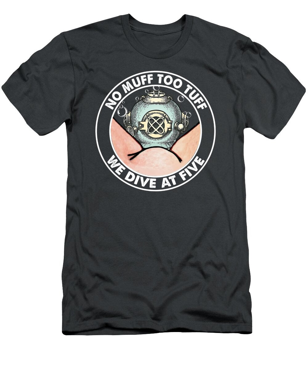 Diver No Muff Too Tuff We Dive At Five Funny Hoodie Basic Novelty Grap Emery March T-Shirt