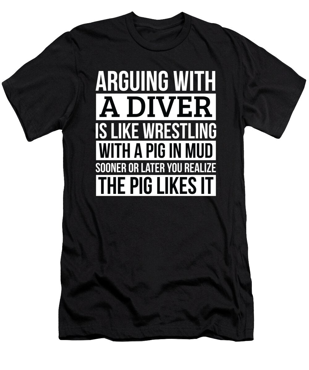 Diver Like Arguing with a Pig in Mud Diver Gifts Funny Saying Gag Gift Office Desk Boss Gift Orange Pieces T-Shirt