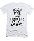 Diver Sister Funny Gift Idea for Sibling Gag Inspiring Joke the Best and Even Better Funny Gift Ideas T-Shirt