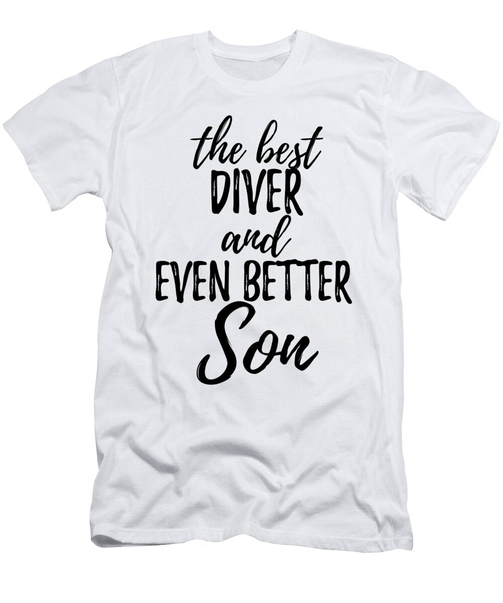 Diver Son Funny Gift Idea for Child Gag Inspiring Joke the Best and Even Better Funny Gift Ideas T-Shirt
