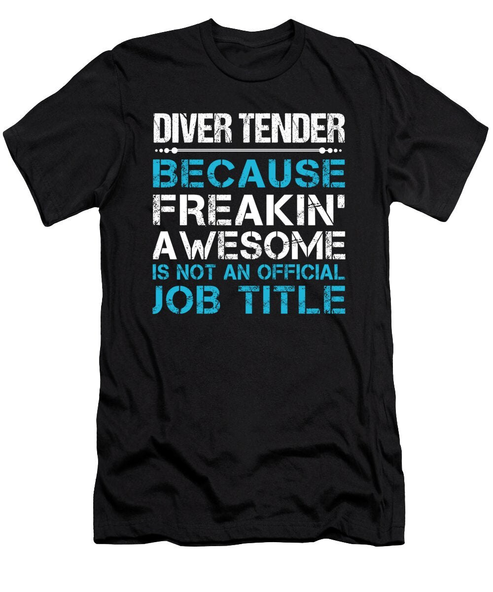 Diver Tender Freaking Awesome Job Gift Item Shi Hu Kang T-Shirt