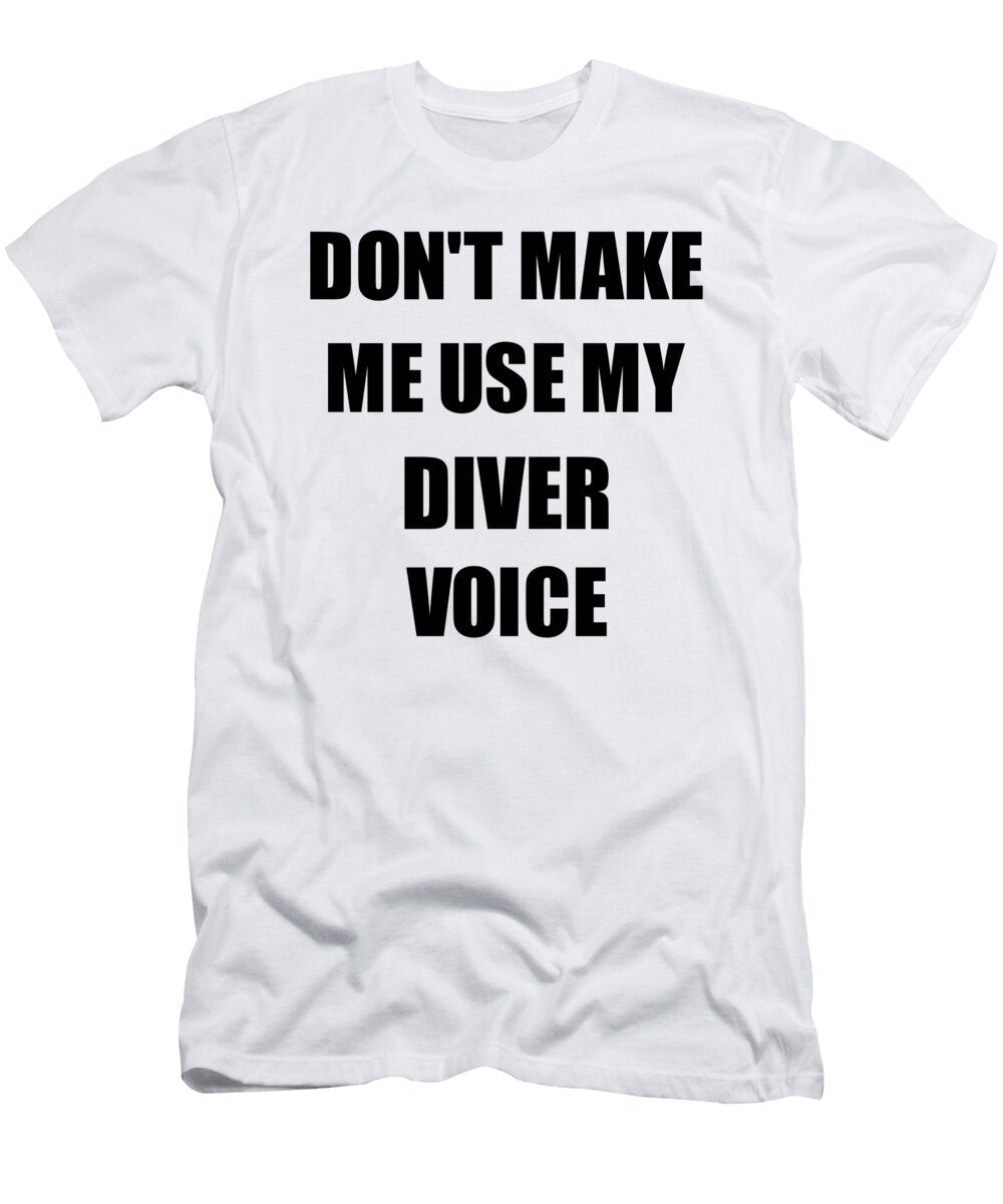 Diver Voice Gift for Coworkers Funny Present Idea Funny Gift Ideas T-Shirt
