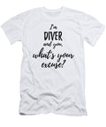 Diver Whats Your Excuse Funny Gift Idea for Coworker Office Gag Job Joke Funny Gift Ideas T-Shirt