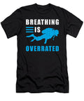 Divers Diving Breathing Is Overrated Manuel Schmucker T-Shirt
