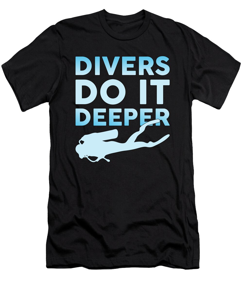 Divers Do It Deeper Scuba Diving Diver Ocean Sea Tshirtconcepts Marvin Poppe T-Shirt