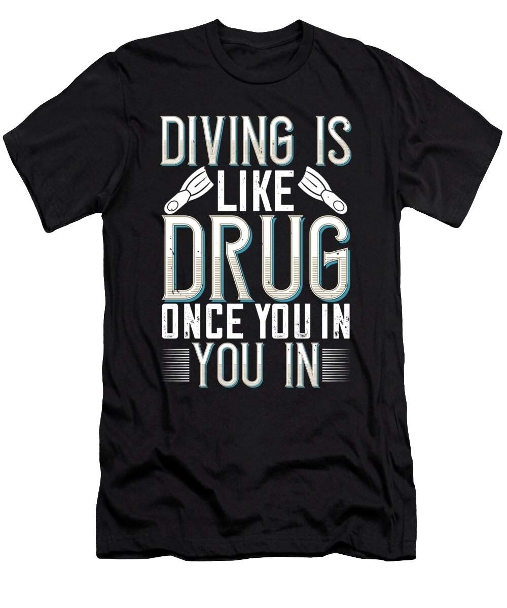 Diving Is Like Drug Once You in You in Jacob Zelazny T-Shirt